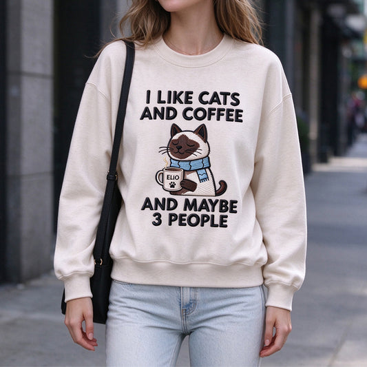 Like Cats and Coffee and Maybe 3 People — Custom Cat Name Embroidered Sweatshirt